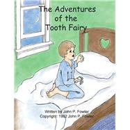 The Adventures of the Tooth Fairy by Fowler, John P.; Shimizu, Roxanna, 9781098354633