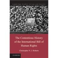 The Contentious History of the International Bill of Human Rights by Roberts, Christopher N. J., 9781107014633