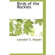 Birds of the Rockies by Keyser, Leander S., 9781110814633