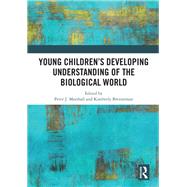 Young Childrens Developing Understanding of the Biological World by Marshall; Peter J., 9781138564633