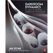 Darkroom Dynamics: A Guide to Creative Darkroom Techniques - 35th Anniversary Annotated Reissue by Stone; Jim, 9781138944633