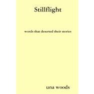 Stillflight Words That Deserted Their Stories by Woods, Una, 9781409204633