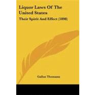 Liquor Laws of the United States : Their Spirit and Effect (1898) by Thomann, Gallus, 9781437094633