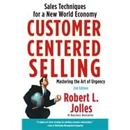 Customer Centered Selling : Sales Techniques for a New World Economy by Jolles, Rob, 9781439144633