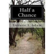 Half a Chance by Isham, Frederic S., 9781511554633