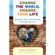 Change the World, Change Your Life by Perkey, Angela, 9781573244633