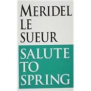 Salute to Spring by Le Sueur, Meridel, 9780717804634