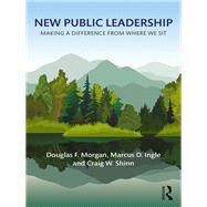 New Public Leadership by Morgan, Douglas F.; Ingle, Marcus D.; Shinn, Craig W., 9780765634634