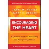 Encouraging the Heart A Leader's Guide to Rewarding and Recognizing Others by Kouzes, James M.; Posner, Barry Z., 9780787964634