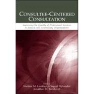 Consultee-Centered Consultation : Improving the Quality of Professional Services in Schools and Community Organizations by Lambert, Nadine M.; Hylander, Ingrid; Sandoval, Jonathan H.; Eladhari, Marjatta, 9780805844634