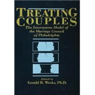Treating Couples: The Intersystem Model Of The Marriage Council Of Philadelphia by Weeks,Gerald R., 9781138004634
