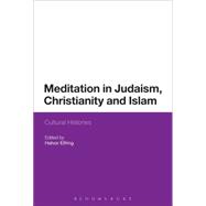 Meditation in Judaism, Christianity and Islam Cultural Histories by Eifring, Halvor, 9781474234634