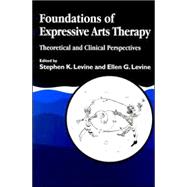 Foundations of Expressive Arts Therapy: Theoretical and Clinical Perspectives by Levine, Stephen K.; Levine, Ellen G., 9781853024634
