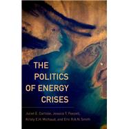 The Politics of Energy Crises by Carlisle, Juliet E.; Feezell, Jessica T.; Michaud, Kristy E.H.; Smith, Eric R.A.N., 9780190264635
