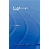Private Banking in Europe : Serious Wealth by Bicker, Lyn, 9780203434635