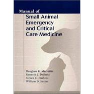 Manual of Small Animal Emergency and Critical Care Medicine by Macintire, Douglass K.; Drobatz, Kenneth J.; Haskins, Steven C.; Saxon, William D., 9780397584635