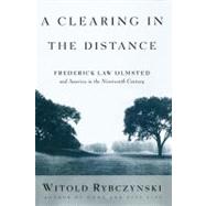 A Clearing in the Distance Frederick Law Olmsted and America in the 19th Century by Rybczynski, Witold, 9780684824635