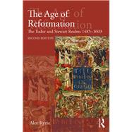 The Age of Reformation: The Tudor and Stewart Realms 1485-1603 by Ryrie; Alec, 9781138784635