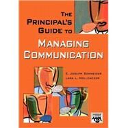 The Principal's Guide to Managing Communication by E. Joseph Schneider, 9781412914635