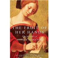 The Fruit of Her Hands The Story of Shira of Ashkenaz by Cameron, Michelle, 9781476754635