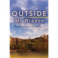 Outside My Window by Boyd, Jack W., 9781500954635