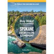Day Hike Inland Northwest: Spokane, Coeur d’Alene, and Sandpoint, 2nd Edition 75 Trails You Can Hike in a Day by Blair, Seabury, 9781632174635