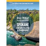 Day Hike Inland Northwest: Spokane, Coeur dAlene, and Sandpoint, 2nd Edition 75 Trails You Can Hike in a Day by Blair, Seabury, 9781632174635