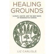Healing Grounds by Liz Carlisle, 9781642834635