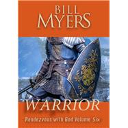 Warrior - Rendezvous with God Volume Six by Myers, Bill, 9781956454635