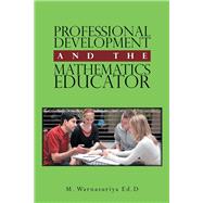 Professional Development and the Mathematics Educator by Warnasuriya, M., 9781984554635