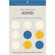 If Your Adolescent Has ADHD An Essential Resource for Parents by Power, Thomas J.; Andrews, Linda Wasmer, 9780190494636