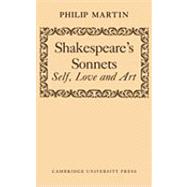Shakespeare's Sonnets: Self, Love and Art by Philip Martin, 9780521144636