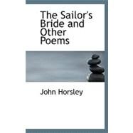 The Sailor's Bride and Other Poems by Horsley, John, 9780554504636