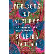 The Book of Alchemy A Creative Practice for an Inspired Life by Jaouad, Suleika, 9780593734636