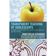 Transparent Teaching of Adolescents Defining the Ideal Class for Students and Teachers by Keller-Kyriakides, Mindy; Bruton, Stacey; Dearman, AnnMarie; Grant, Victoria; Mazur, Crystal Jovae; Powell, Daniel; Tate, Christina, 9781475824636