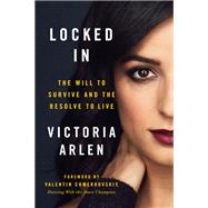 Locked In The Will to Survive and the Resolve to Live by Arlen, Victoria; Chmerkovskiy, Valentin, 9781501174636