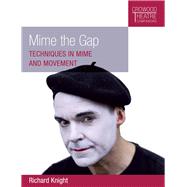 Mime the Gap Techniques in Mime and Movement by Knight, Richard, 9781785004636