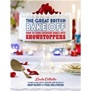 The Great British Bake Off How to Turn Everyday Bakes Into Showstoppers by Collister, Linda, 9781849904636