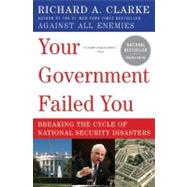 Your Government Failed You by Clarke, Richard A., 9780061474637