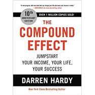 The Compound Effect Jumpstart Your Income, Your Life, Your Success by Hardy, Darren, 9780306924637