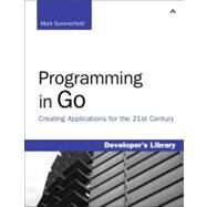 Programming in Go Creating Applications for the 21st Century by Summerfield, Mark, 9780321774637