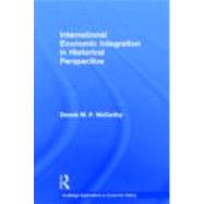 International Economic Integration in Historical Perspective by McCarthy; Dennis M. P., 9780415514637
