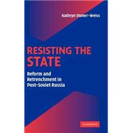 Resisting the State: Reform and Retrenchment in Post-Soviet Russia by Kathryn Stoner-Weiss, 9780521824637