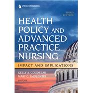 Health Policy and Advanced Practice Nursing, Third Edition by Kelly A., Goudreau; Mary C., Smolenski, 9780826154637