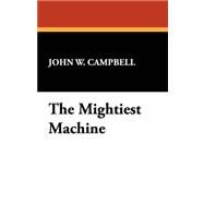 The Mightiest Machine by Campbell, John W., 9781434464637