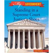 Standing in a Supreme Court Justice's Shoes by Mcaneney, Caitie, 9781502604637