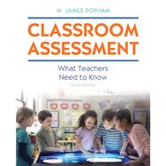 Classroom Assessment What Teachers Need to Know by Popham, W. James, 9780134894638