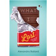 What I Lost by Ballard, Alexandra, 9780374304638