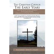 The Christian Church the Early Years, B.C. 5 or 4-A.D. 100: From the Infancy of John the Baptist to the Death of John by Oxley, Richard Irwin, 9781441524638