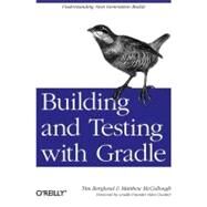 Building and Testing With Gradle by Berglund, Tim; Mccullough, Matthew; Dockter, Hans, 9781449304638